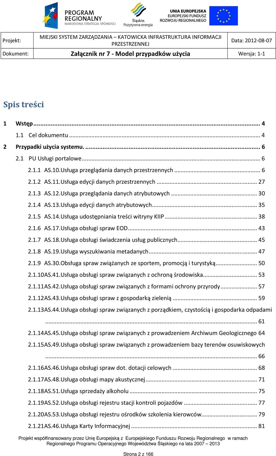 Usługa udostępniania treści witryny KIIP... 38 2.1.6 AS.17.Usługa obsługi spraw EOD... 43 2.1.7 AS.18.Usługa obsługi świadczenia usług publicznych... 45 2.1.8 AS.19.Usługa wyszukiwania metadanych.