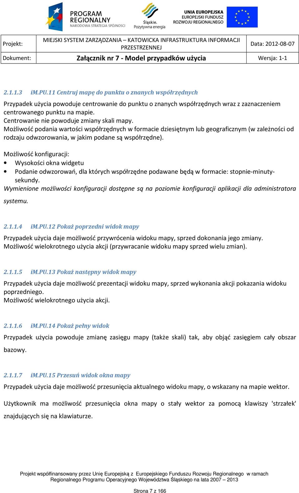 Możliwość konfiguracji: Wysokości okna widgetu Podanie odwzorowań, dla których współrzędne podawane będą w formacie: stopnie-minutysekundy.