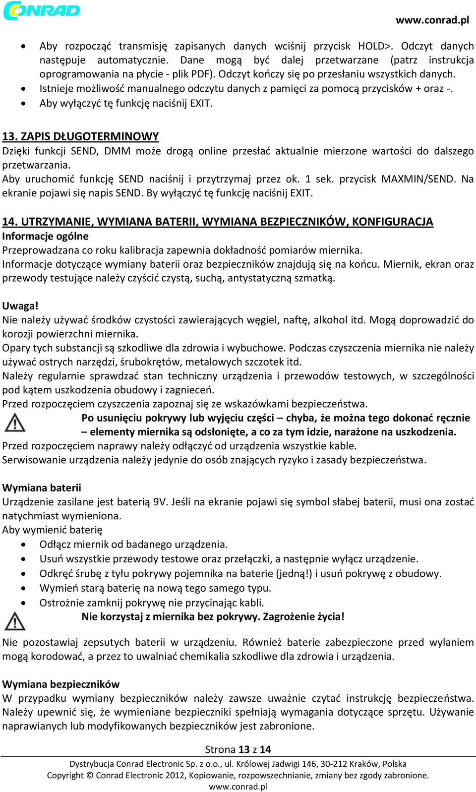 Istnieje możliwość manualnego odczytu danych z pamięci za pomocą przycisków + oraz -. Aby wyłączyć tę funkcję naciśnij EXIT. 13.