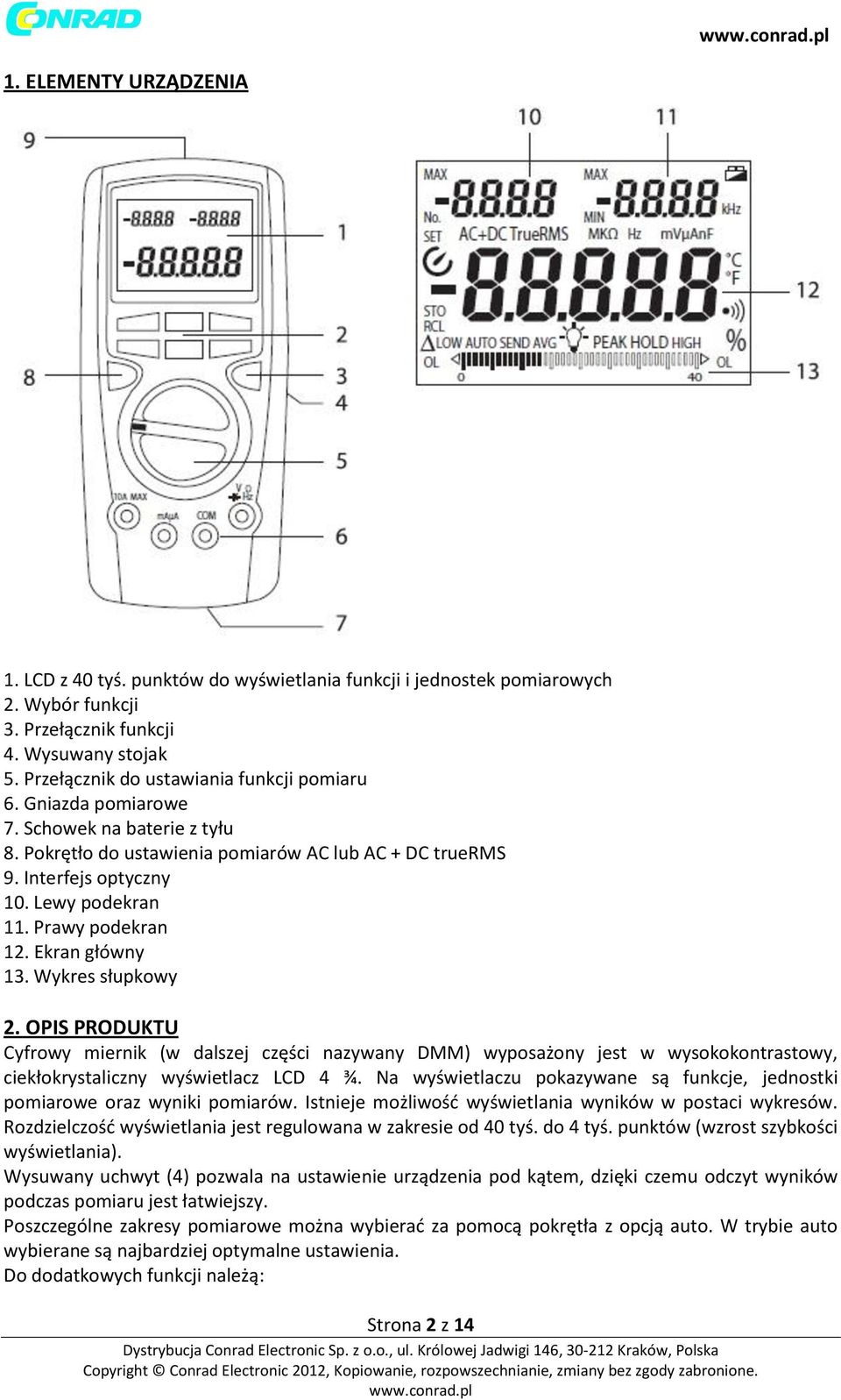 Prawy podekran 12. Ekran główny 13. Wykres słupkowy 2. OPIS PRODUKTU Cyfrowy miernik (w dalszej części nazywany DMM) wyposażony jest w wysokokontrastowy, ciekłokrystaliczny wyświetlacz LCD 4 ¾.