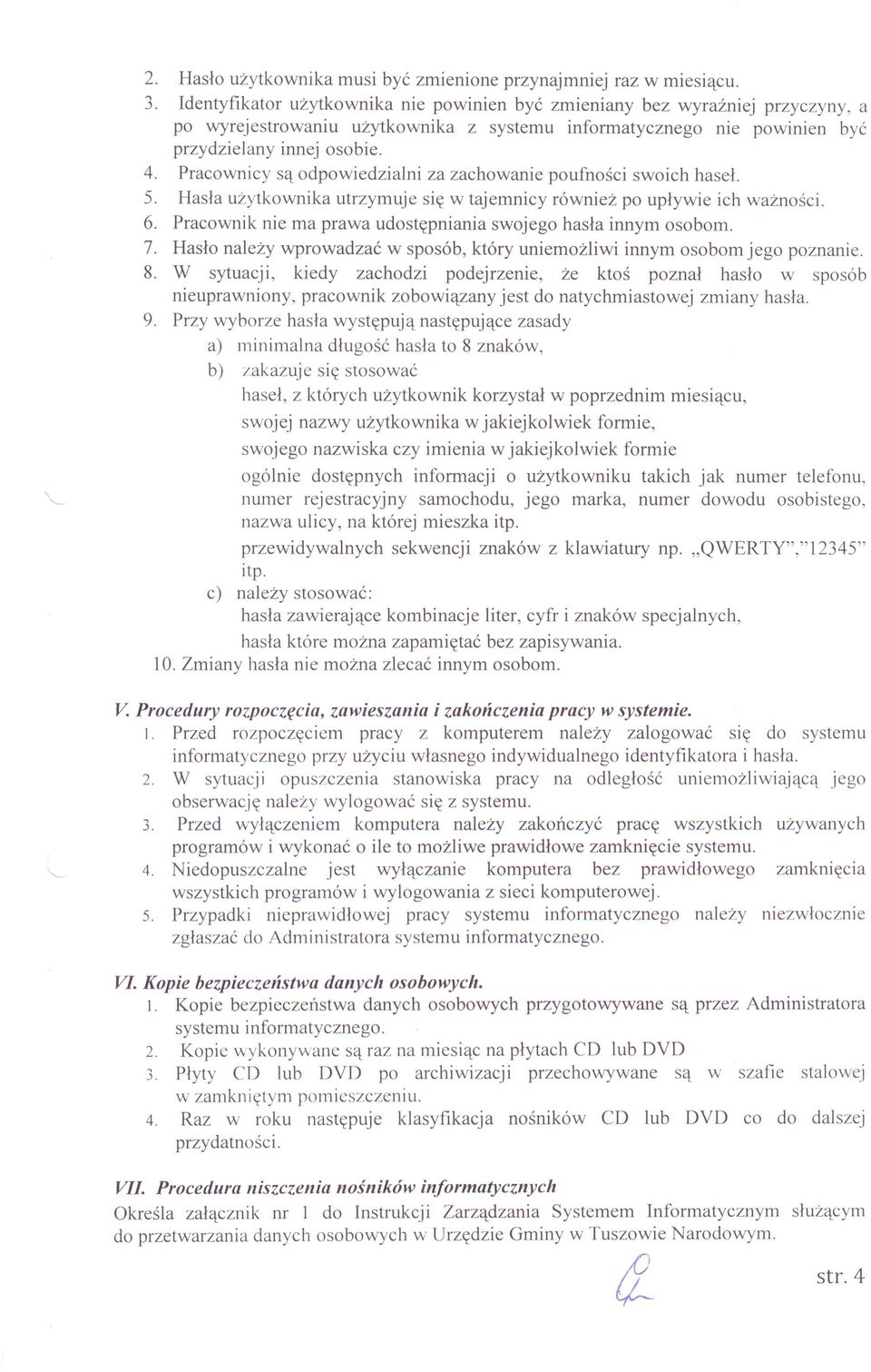 Pracownicy są odpowiedzialni za zachowanie poufności swoich haseł. 5. Hasła użytkownika utrzymuje się w tajemnicy również po upływie ich ważności. 6.