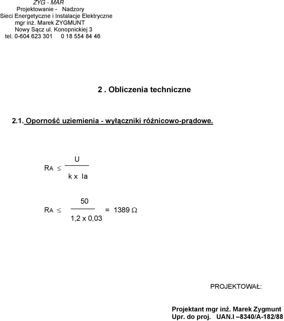 RA U k x Ia RA 50 1,2 x 0,03 = 1389 Ω PROJEKTOWAŁ: