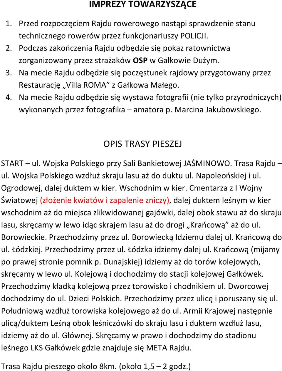 Na mecie Rajdu odbędzie się poczęstunek rajdowy przygotowany przez Restaurację Villa ROMA z Gałkowa Małego. 4.