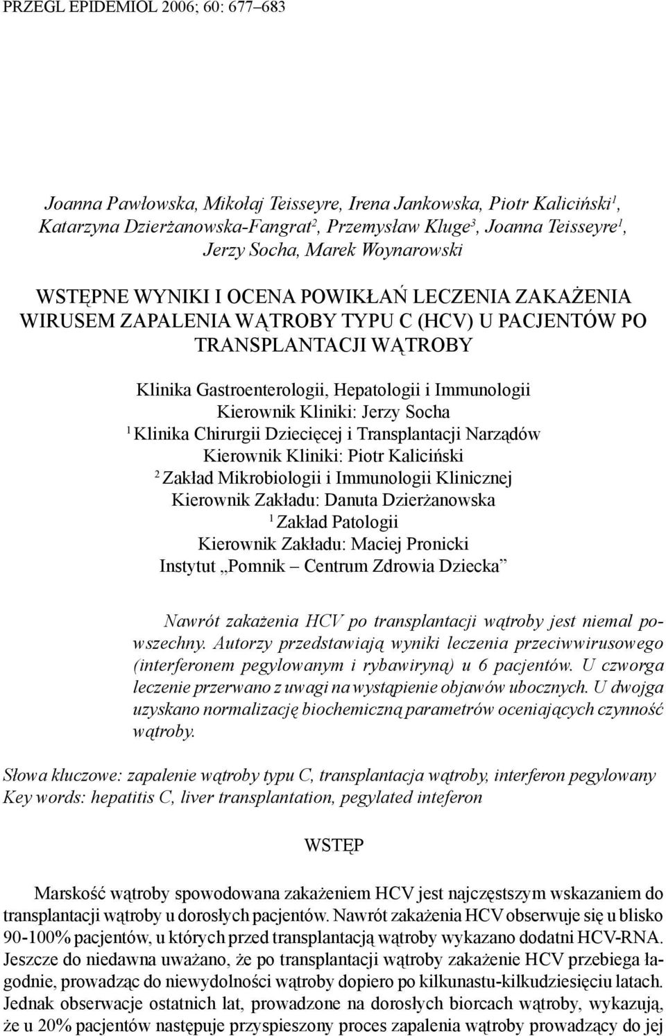 Kierownik Kliniki: Jerzy Socha 1 Klinika Chirurgii Dziecięcej i Transplantacji Narządów Kierownik Kliniki: Piotr Kaliciński 2 Zakład Mikrobiologii i Immunologii Klinicznej Kierownik Zakładu: Danuta