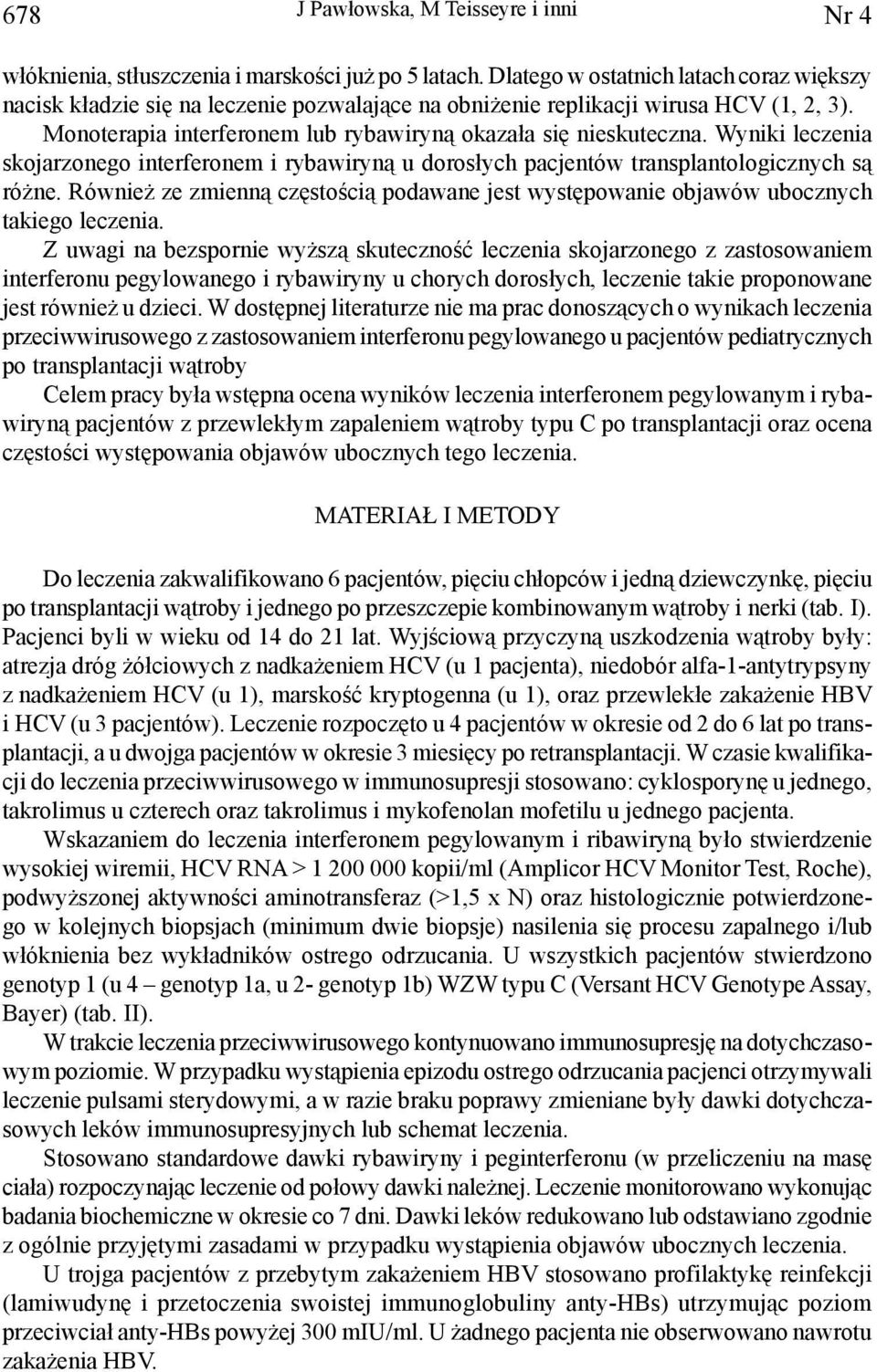 Wyniki leczenia skojarzonego interferonem i rybawiryną u dorosłych pacjentów transplantologicznych są różne.