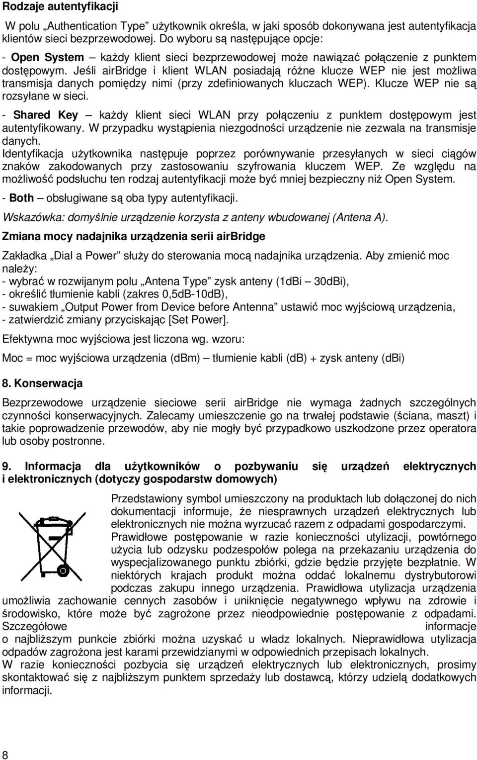 Jeśli airbridge i klient WLAN posiadają róŝne klucze WEP nie jest moŝliwa transmisja danych pomiędzy nimi (przy zdefiniowanych kluczach WEP). Klucze WEP nie są rozsyłane w sieci.