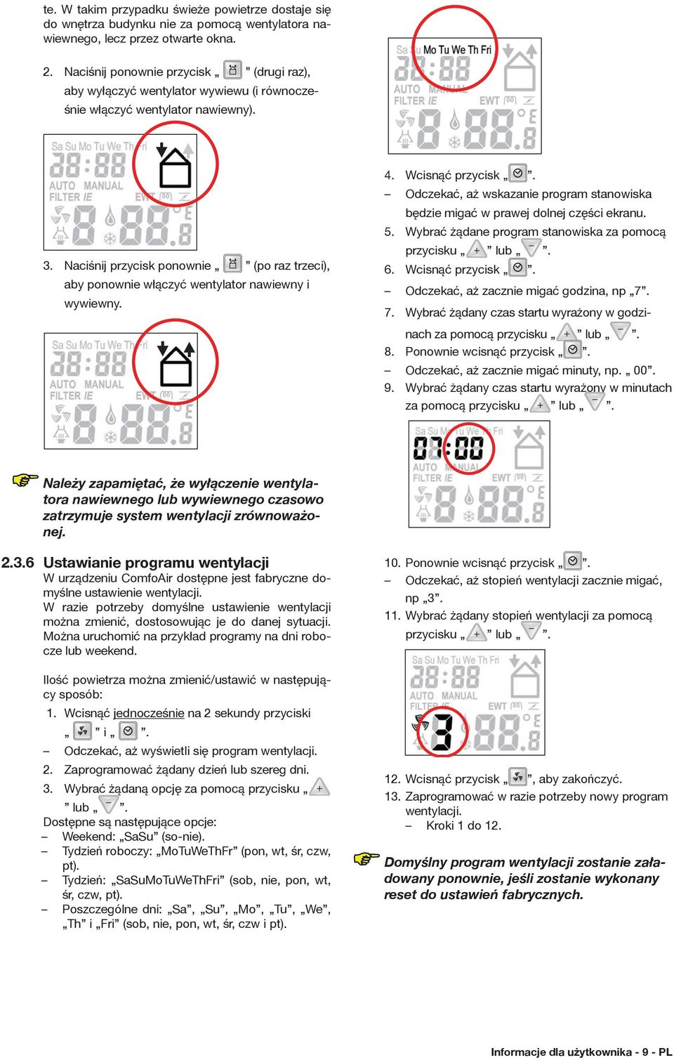 Naciśnij przycisk ponownie (po raz trzeci), aby ponownie włączyć wentylator nawiewny i wywiewny. 4. Wcisnąć przycisk.