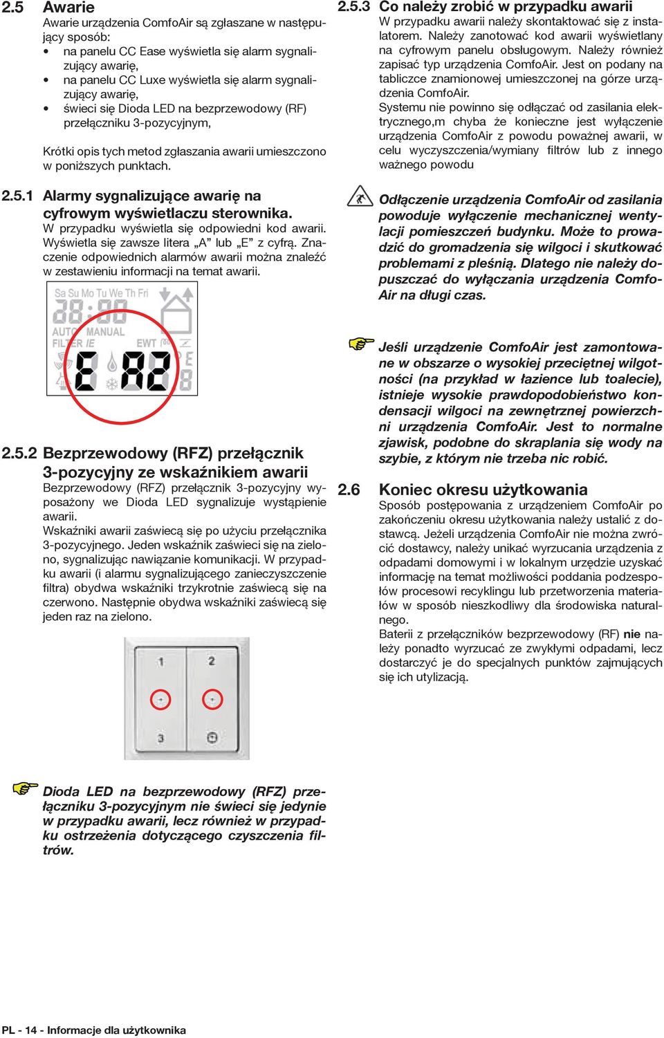 1 Alarmy sygnalizujące awarię na cyfrowym wyświetlaczu sterownika. W przypadku wyświetla się odpowiedni kod awarii. Wyświetla się zawsze litera A lub E z cyfrą.