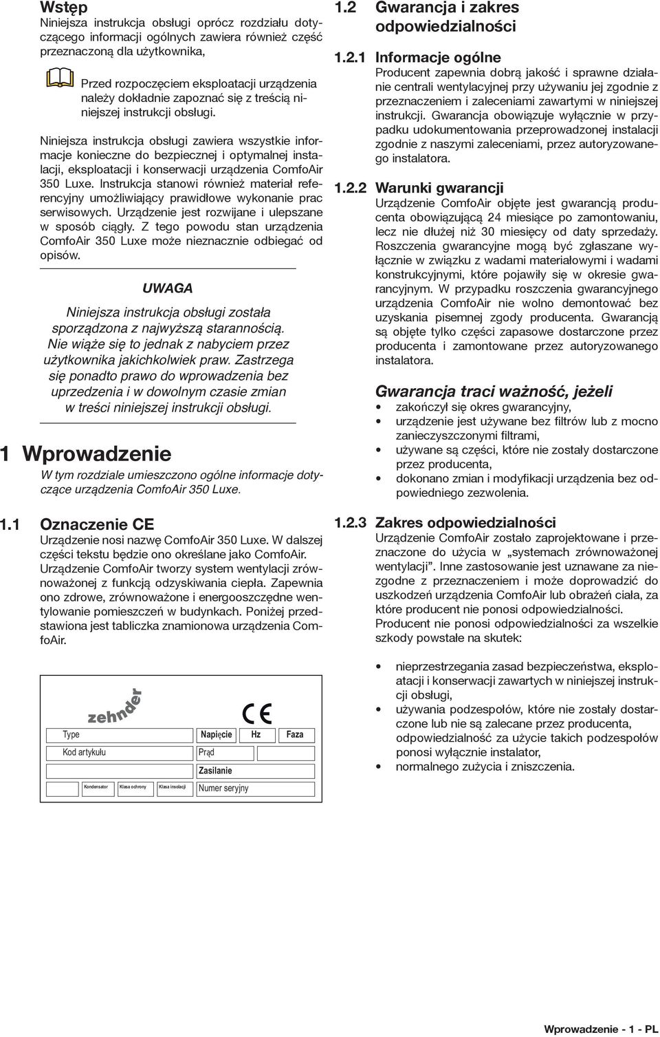 Niniejsza instrukcja obsługi zawiera wszystkie informacje konieczne do bezpiecznej i optymalnej instalacji, eksploatacji i konserwacji urządzenia ComfoAir 350 Luxe.