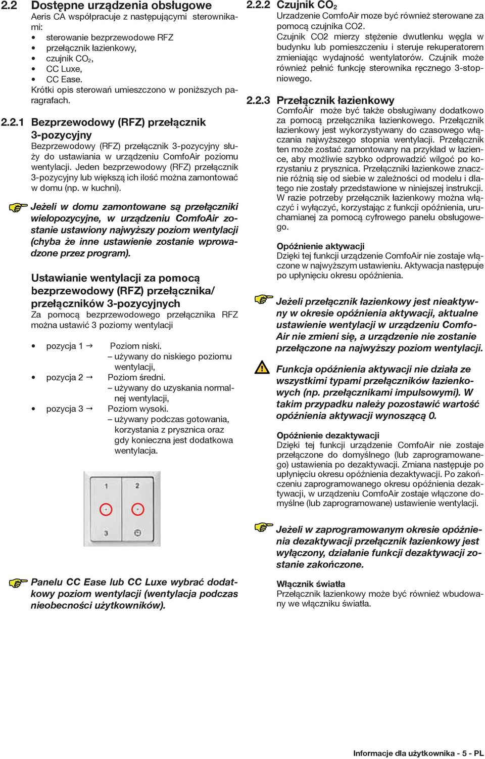 2.1 Bezprzewodowy (RFZ) przełącznik 3-pozycyjny Bezprzewodowy (RFZ) przełącznik 3-pozycyjny służy do ustawiania w urządzeniu ComfoAir poziomu wentylacji.