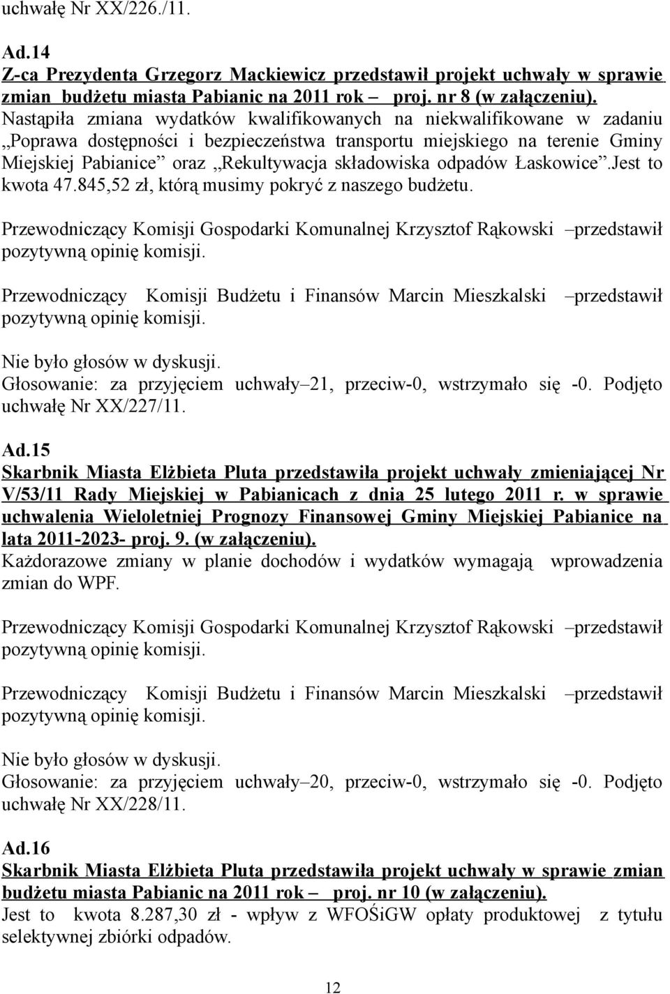 odpadów Łaskowice.Jest to kwota 47.845,52 zł, którą musimy pokryć z naszego budżetu.