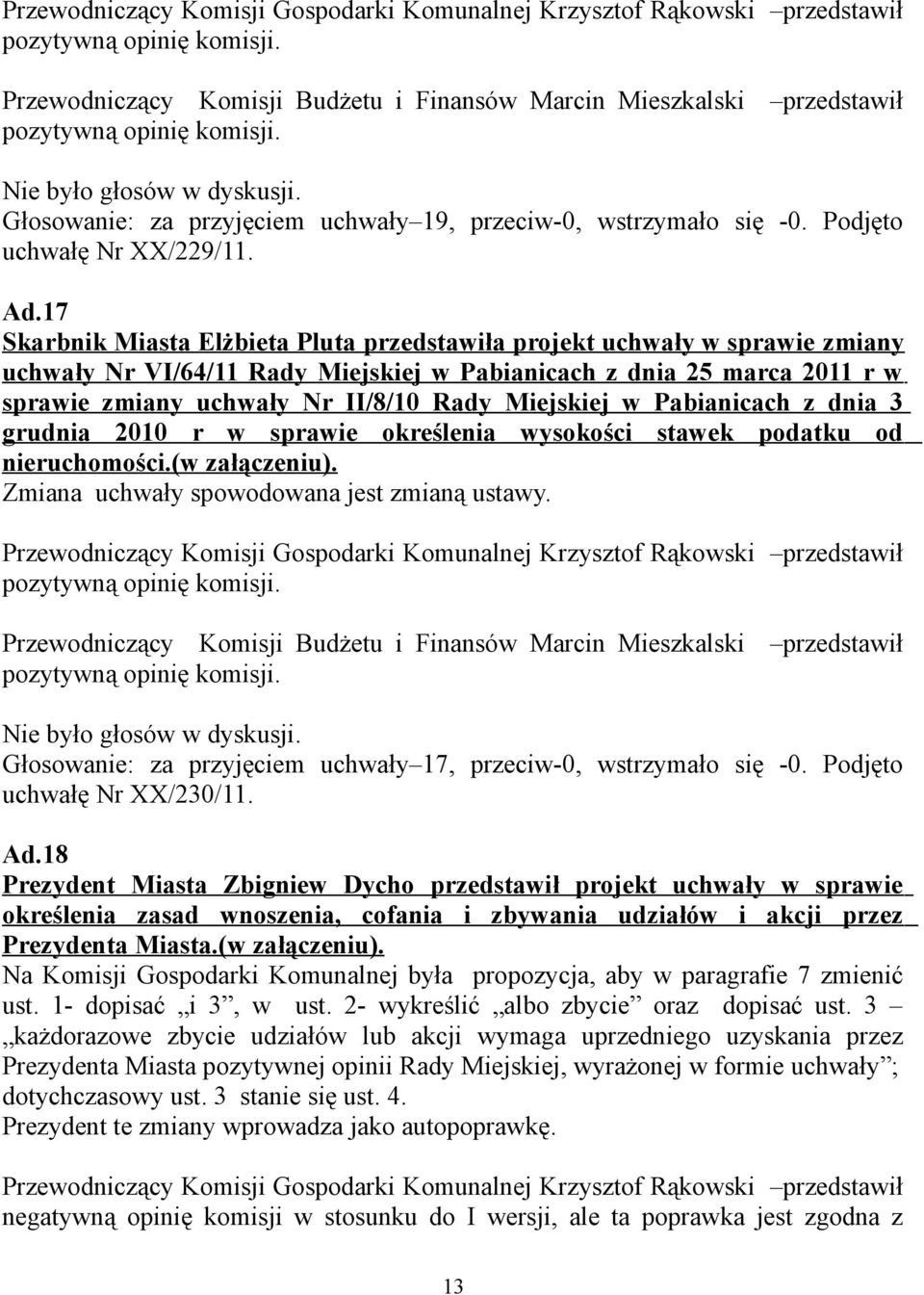 Miejskiej w Pabianicach z dnia 3 grudnia 2010 r w sprawie określenia wysokości stawek podatku od nieruchomości.(w załączeniu). Zmiana uchwały spowodowana jest zmianą ustawy.