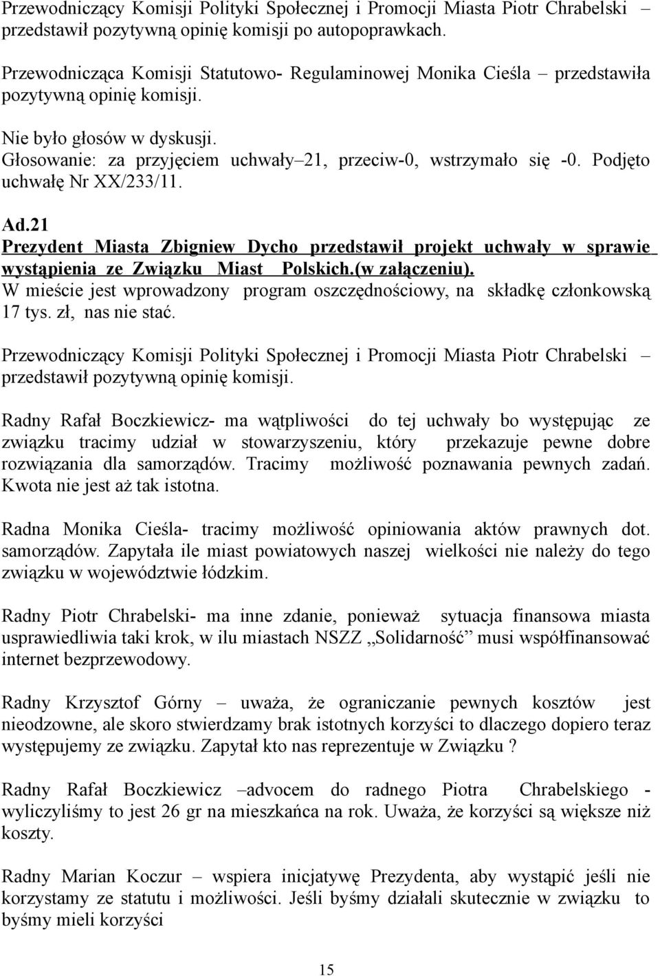 21 Prezydent Miasta Zbigniew Dycho przedstawił projekt uchwały w sprawie wystąpienia ze Związku Miast Polskich. (w załączeniu).