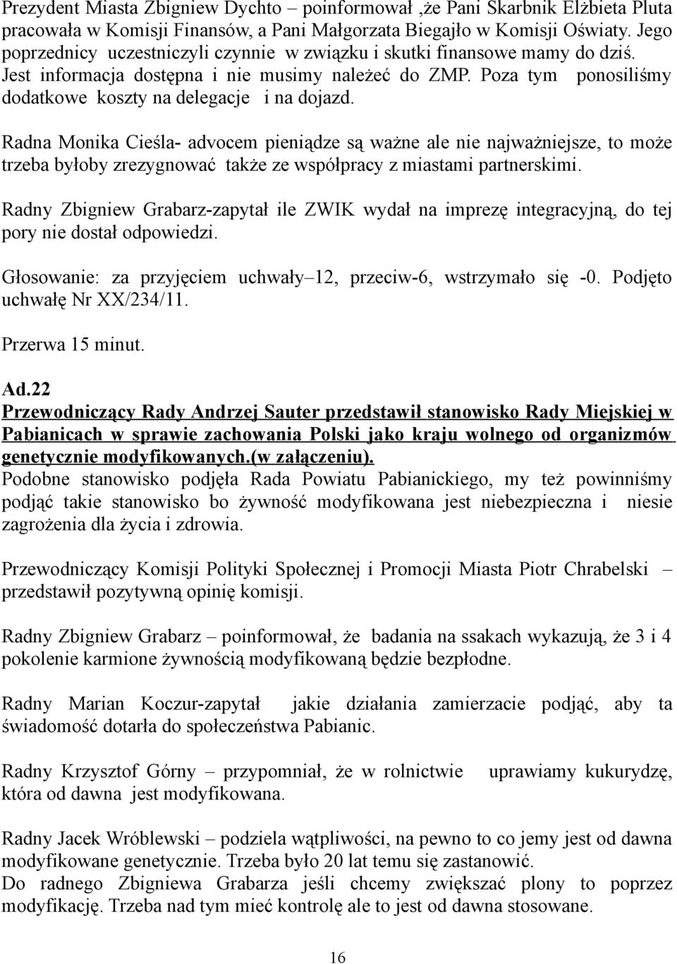 Radna Monika Cieśla- advocem pieniądze są ważne ale nie najważniejsze, to może trzeba byłoby zrezygnować także ze współpracy z miastami partnerskimi.