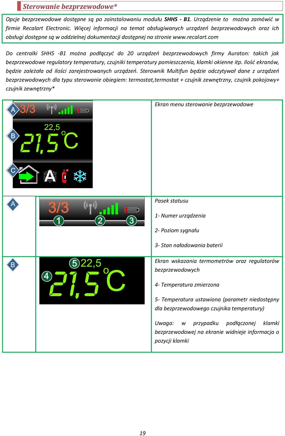 com Do centralki SHHS -B1 można podłączyć do 20 urządzeń bezprzewodowych firmy Auraton: takich jak bezprzewodowe regulatory temperatury, czujniki temperatury pomieszczenia, klamki okienne itp.