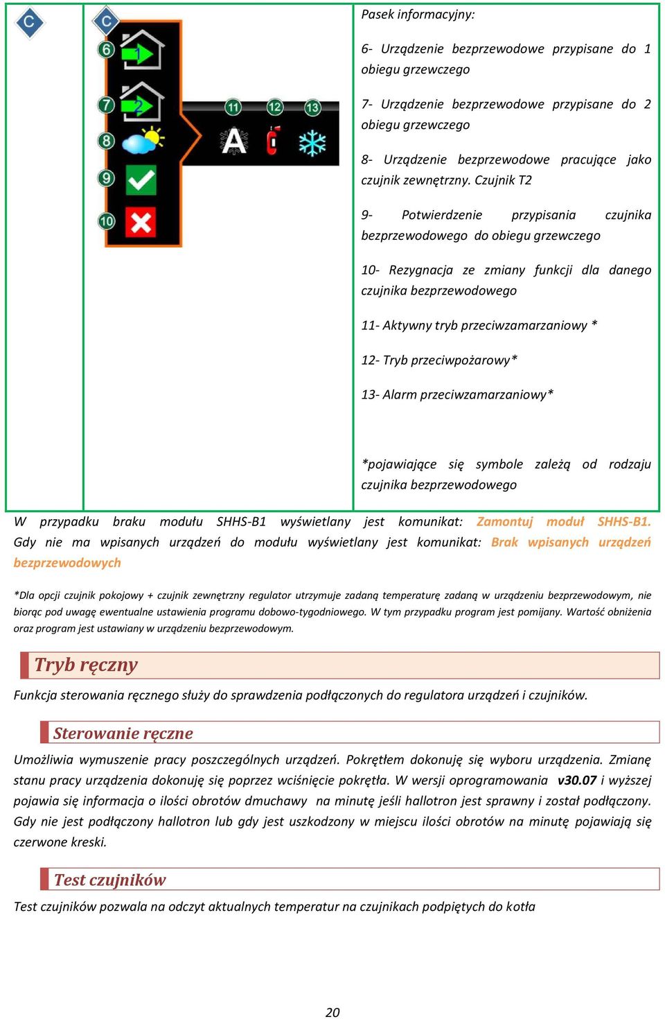 Czujnik T2 9- Potwierdzenie przypisania czujnika bezprzewodowego do obiegu grzewczego 10- Rezygnacja ze zmiany funkcji dla danego czujnika bezprzewodowego 11- Aktywny tryb przeciwzamarzaniowy * 12-