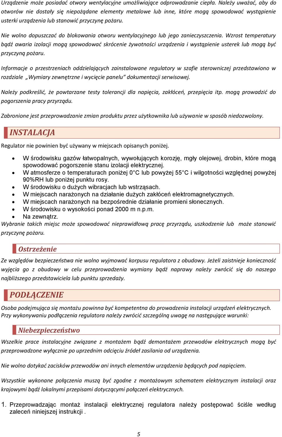 Nie wolno dopuszczać do blokowania otworu wentylacyjnego lub jego zanieczyszczenia.