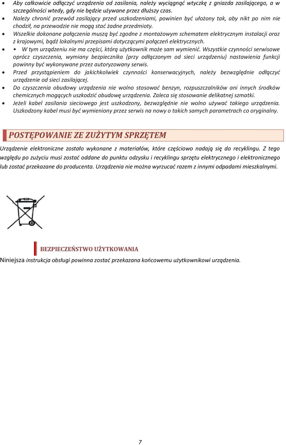 Wszelkie dokonane połączenia muszą być zgodne z montażowym schematem elektrycznym instalacji oraz z krajowymi, bądź lokalnymi przepisami dotyczącymi połączeń elektrycznych.