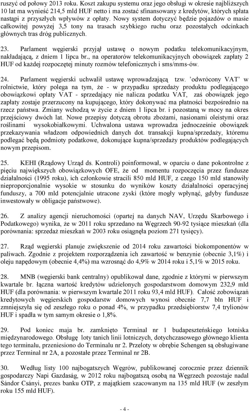 Nowy system dotyczyć będzie pojazdów o masie całkowitej powyżej 3,5 tony na trasach szybkiego ruchu oraz pozostałych odcinkach głównych tras dróg publicznych. 23.