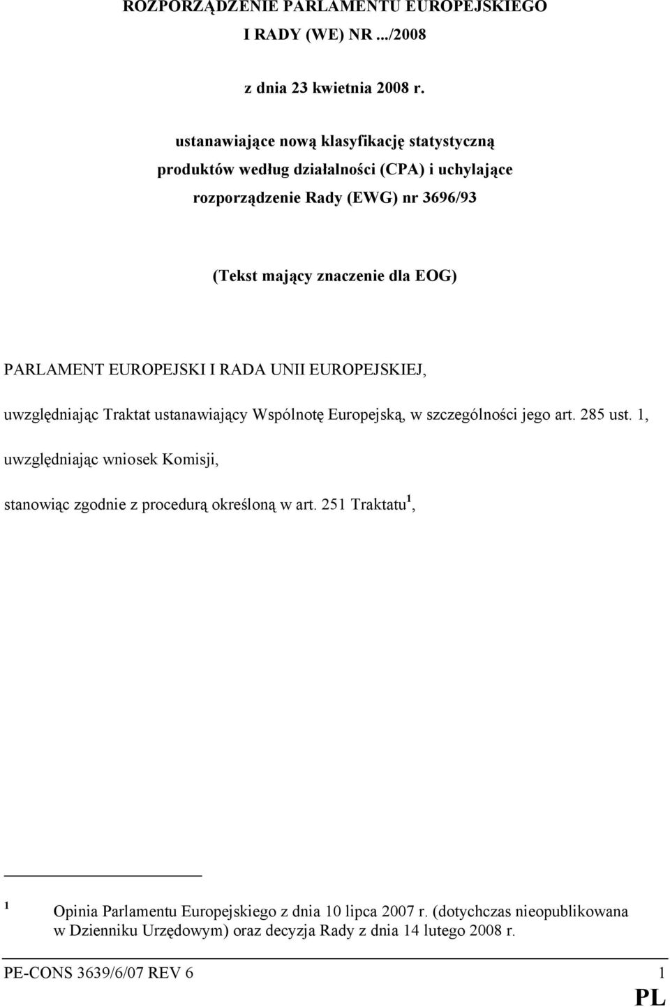 PARLAMENT EUROPEJSKI I RADA UNII EUROPEJSKIEJ, uwzględniając Traktat ustanawiający Wspólnotę Europejską, w szczególności jego art. 285 ust.