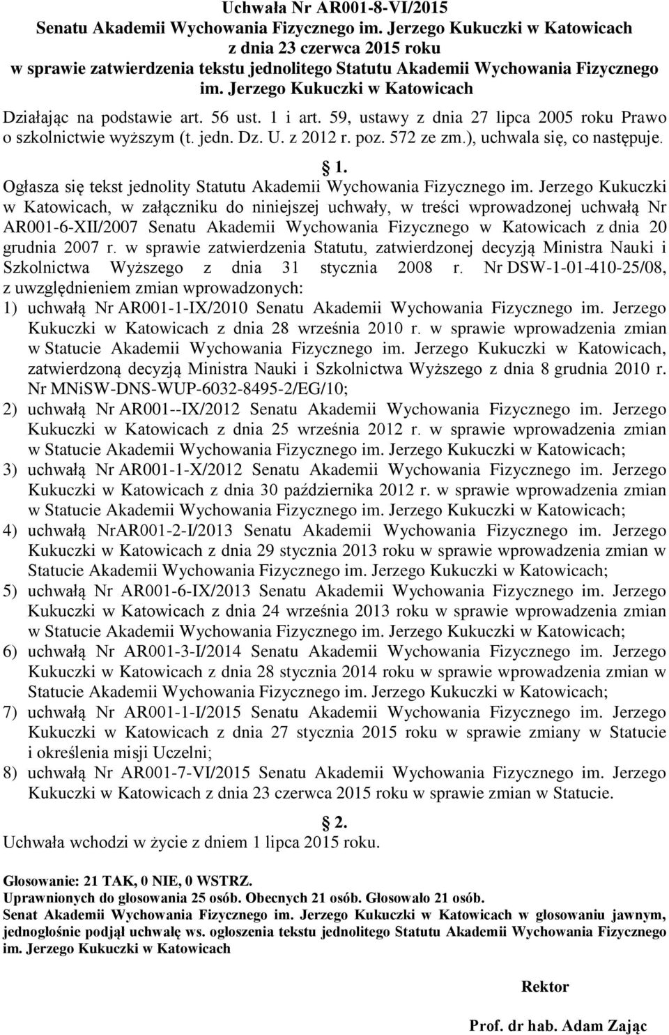 Jerzego Kukuczki w Katowicach Działając na podstawie art. 56 ust. 1 i art. 59, ustawy z dnia 27 lipca 2005 roku Prawo o szkolnictwie wyższym (t. jedn. Dz. U. z 2012 r. poz. 572 ze zm.