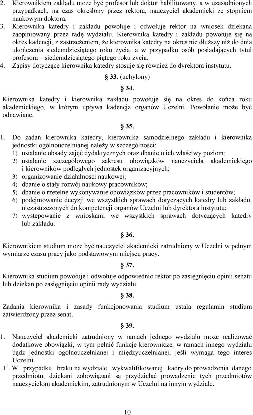 Kierownika katedry i zakładu powołuje się na okres kadencji, z zastrzeżeniem, że kierownika katedry na okres nie dłuższy niż do dnia ukończenia siedemdziesiątego roku życia, a w przypadku osób