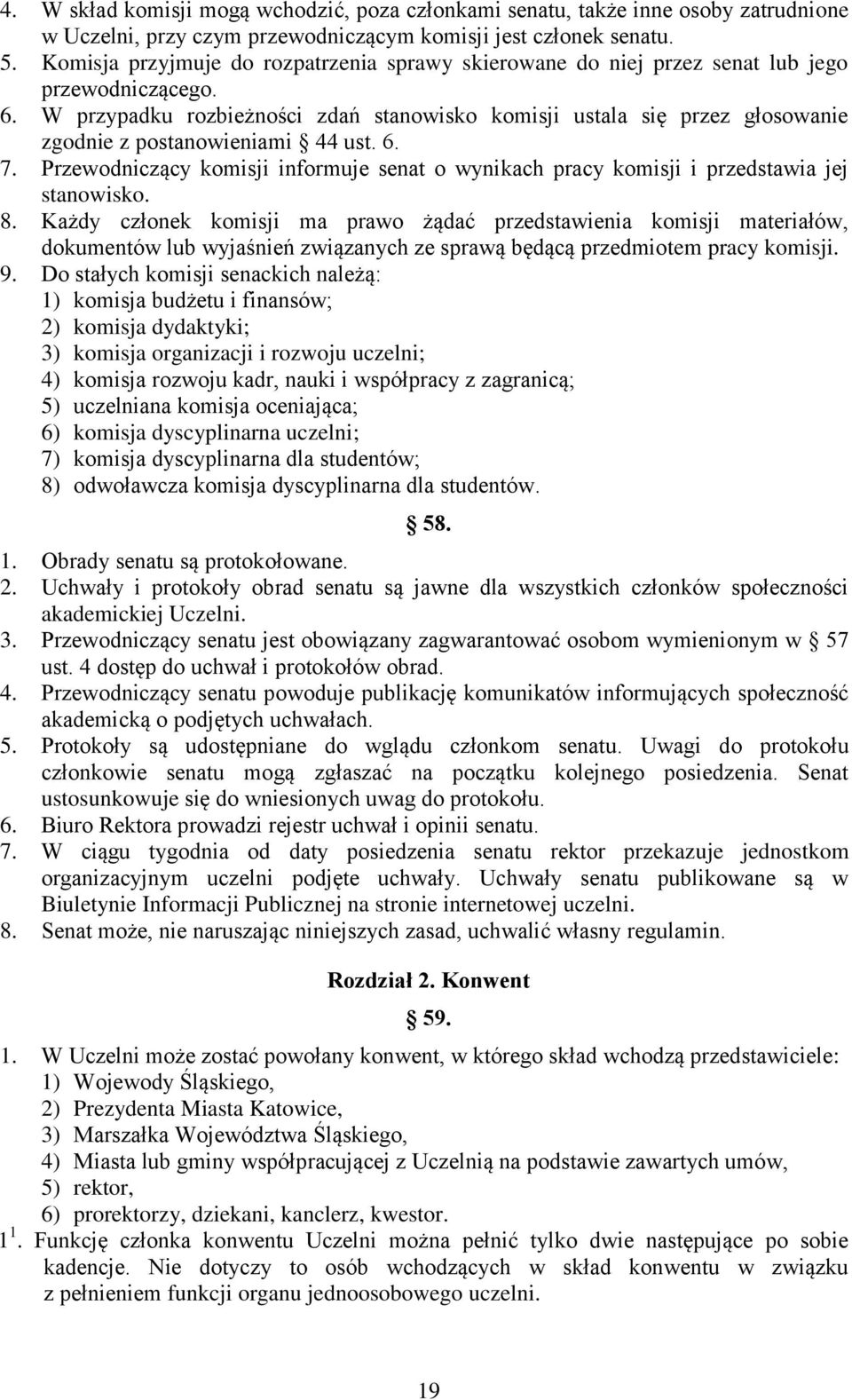 W przypadku rozbieżności zdań stanowisko komisji ustala się przez głosowanie zgodnie z postanowieniami 44 ust. 6. 7.