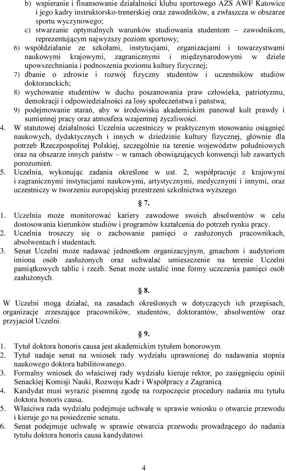 zagranicznymi i międzynarodowymi w dziele upowszechniania i podnoszenia poziomu kultury fizycznej; 7) dbanie o zdrowie i rozwój fizyczny studentów i uczestników studiów doktoranckich; 8) wychowanie