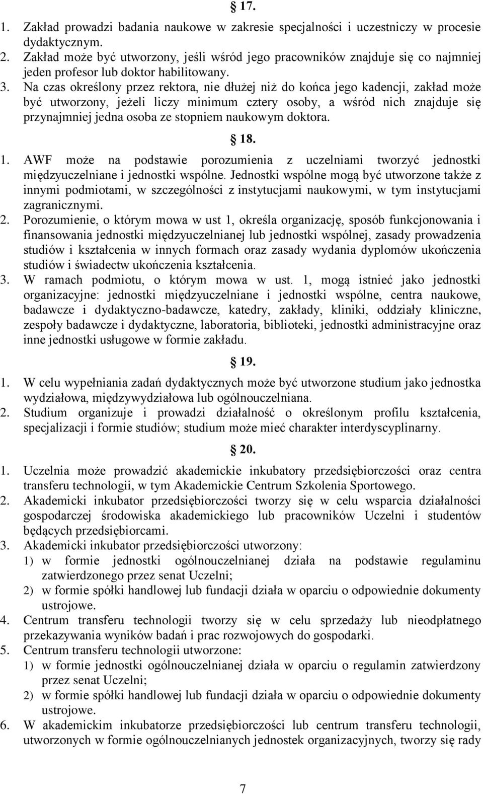 Na czas określony przez rektora, nie dłużej niż do końca jego kadencji, zakład może być utworzony, jeżeli liczy minimum cztery osoby, a wśród nich znajduje się przynajmniej jedna osoba ze stopniem