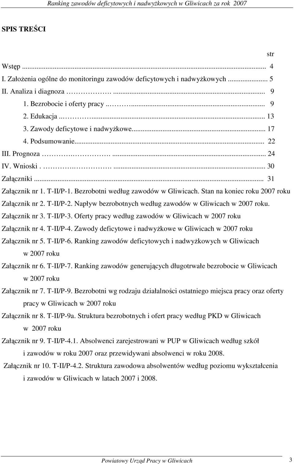 Bezrobotni według zawodów w Gliwicach. Stan na oniec rou 2007 rou Załączni nr 2. T-/P-2. Napływ bezrobotnych według zawodów w Gliwicach w 2007 rou. Załączni nr 3. T-/P-3.