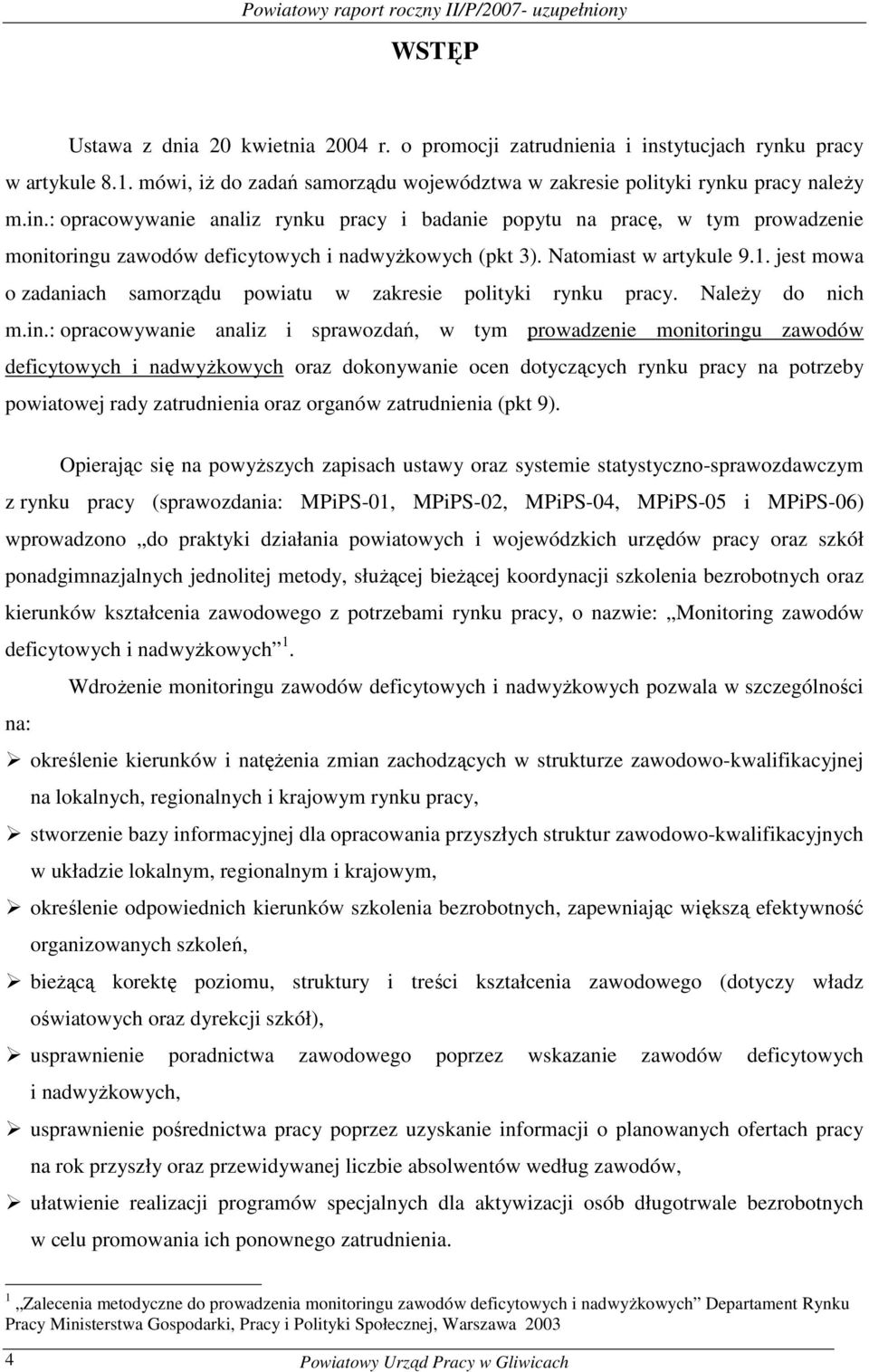 : opracowywanie analiz rynu pracy i badanie popytu na pracę, w tym prowadzenie monitoringu zawodów deficytowych i nadwyŝowych (pt 3). Natomiast w artyule 9.1.