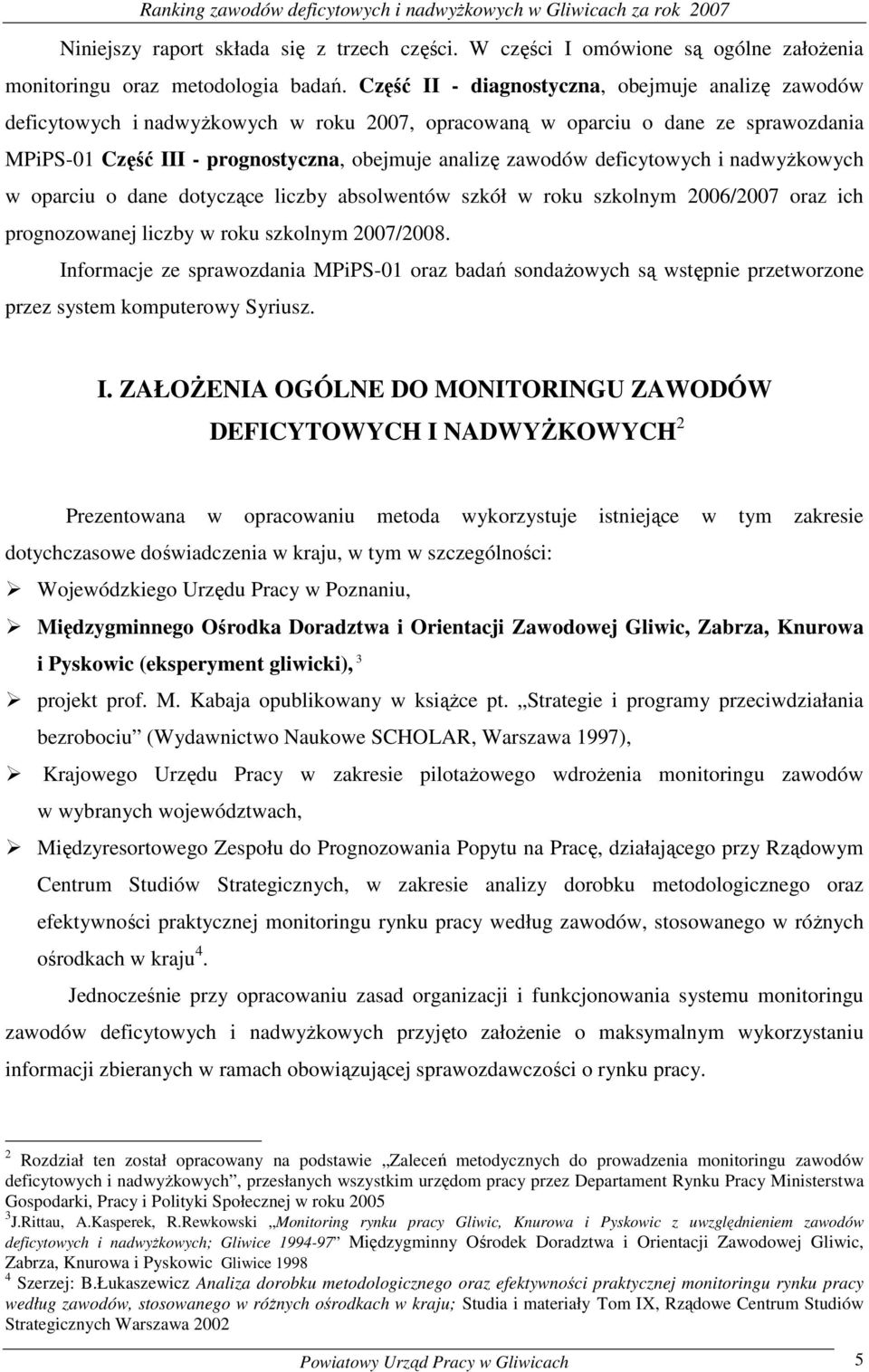 deficytowych i nadwyŝowych w oparciu o dane dotyczące liczby absolwentów szół w rou szolnym 2006/2007 oraz ich prognozowanej liczby w rou szolnym 2007/2008.