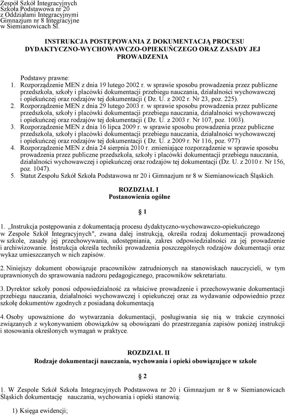 w sprawie sposobu prowadzenia przez publiczne przedszkola, szkoły i placówki dokumentacji przebiegu nauczania, działalności wychowawczej i opiekuńczej oraz rodzajów tej dokumentacji ( Dz. U. z 2002 r.