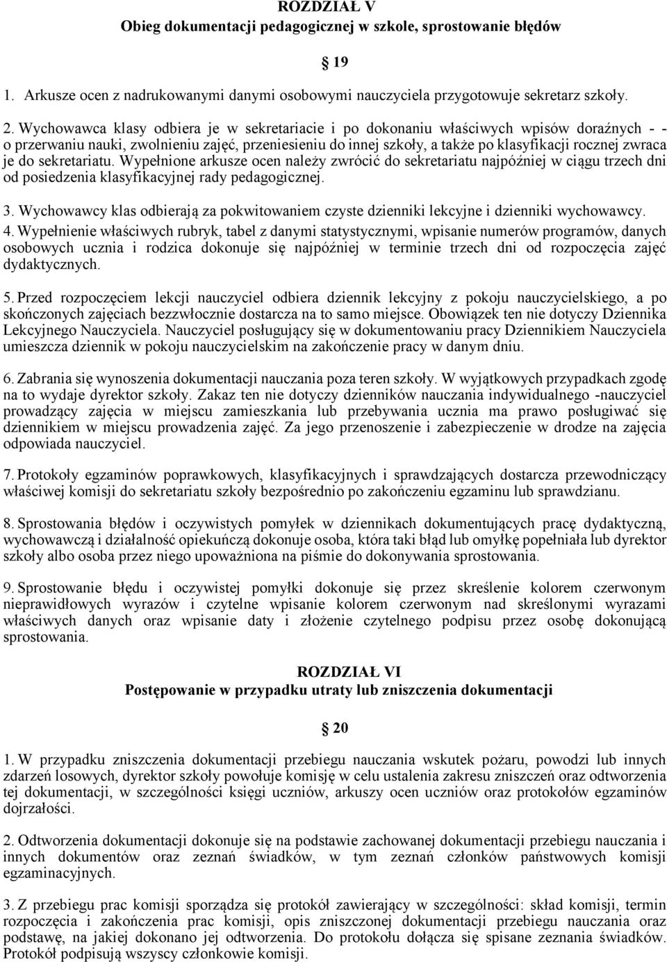 je do sekretariatu. Wypełnione arkusze ocen należy zwrócić do sekretariatu najpóźniej w ciągu trzech dni od posiedzenia klasyfikacyjnej rady pedagogicznej. 3.