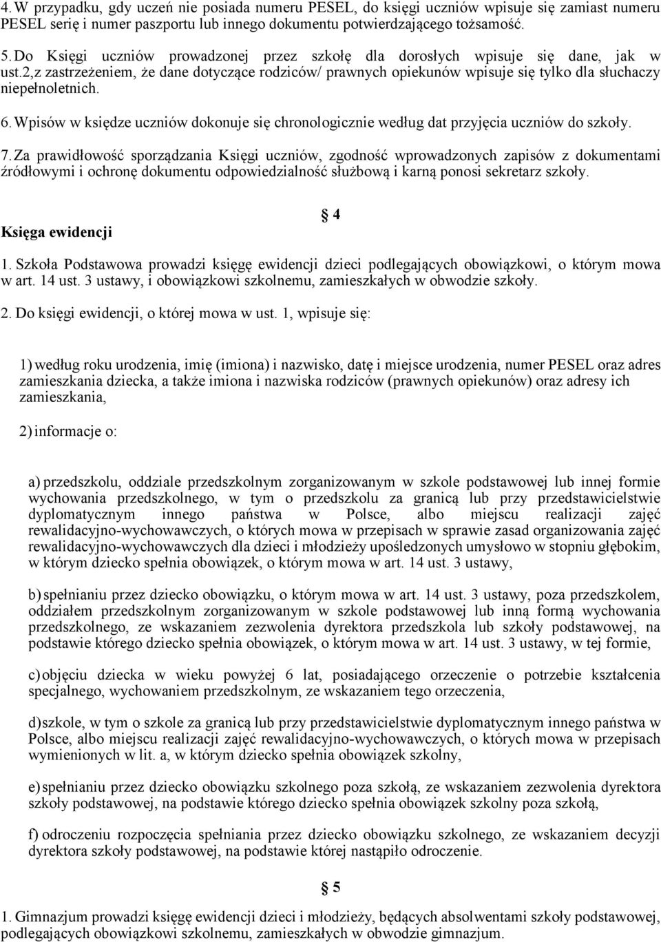 6. Wpisów w księdze uczniów dokonuje się chronologicznie według dat przyjęcia uczniów do szkoły. 7.