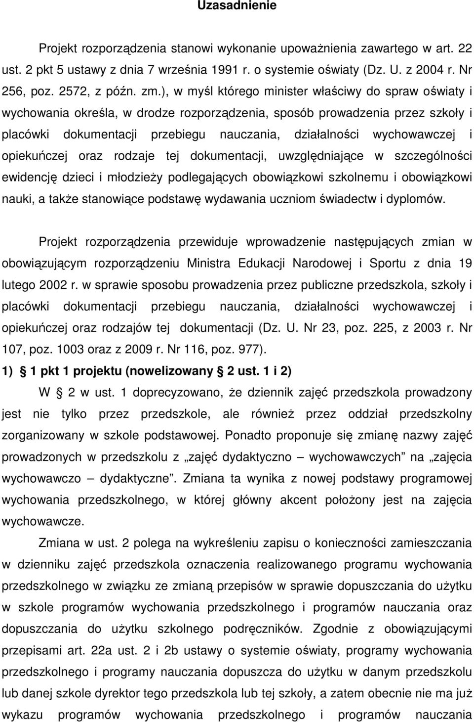 wychowawczej i opiekuńczej oraz rodzaje tej dokumentacji, uwzględniające w szczególności ewidencję dzieci i młodzieŝy podlegających obowiązkowi szkolnemu i obowiązkowi nauki, a takŝe stanowiące