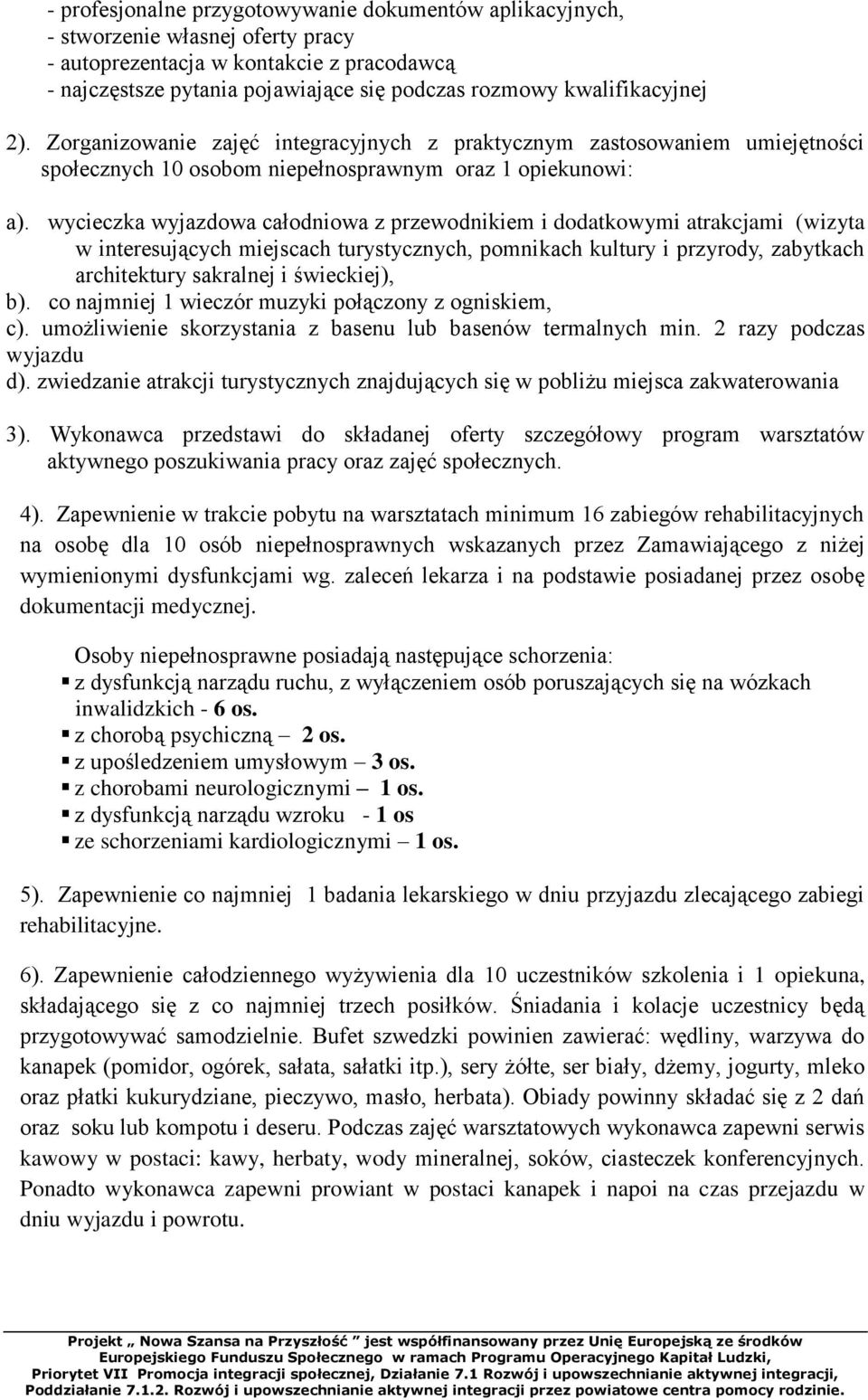 wycieczka wyjazdowa całodniowa z przewodnikiem i dodatkowymi atrakcjami (wizyta w interesujących miejscach turystycznych, pomnikach kultury i przyrody, zabytkach architektury sakralnej i świeckiej),