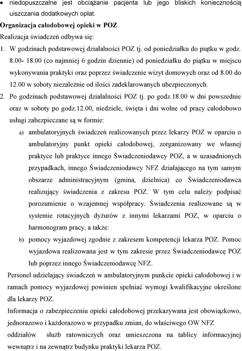 00 (co najmniej 6 godzin dziennie) od poniedziałku do piątku w miejscu wykonywania praktyki oraz poprzez świadczenie wizyt domowych oraz od 8.00 do 12.