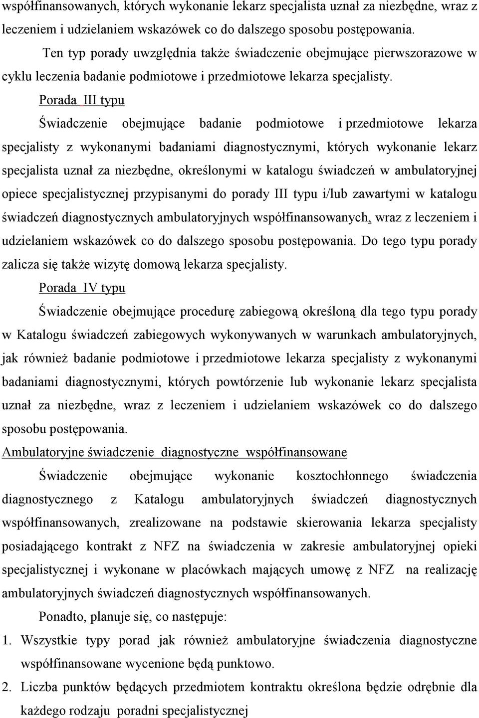 Porada III typu Świadczenie obejmujące badanie podmiotowe i przedmiotowe lekarza specjalisty z wykonanymi badaniami diagnostycznymi, których wykonanie lekarz specjalista uznał za niezbędne,