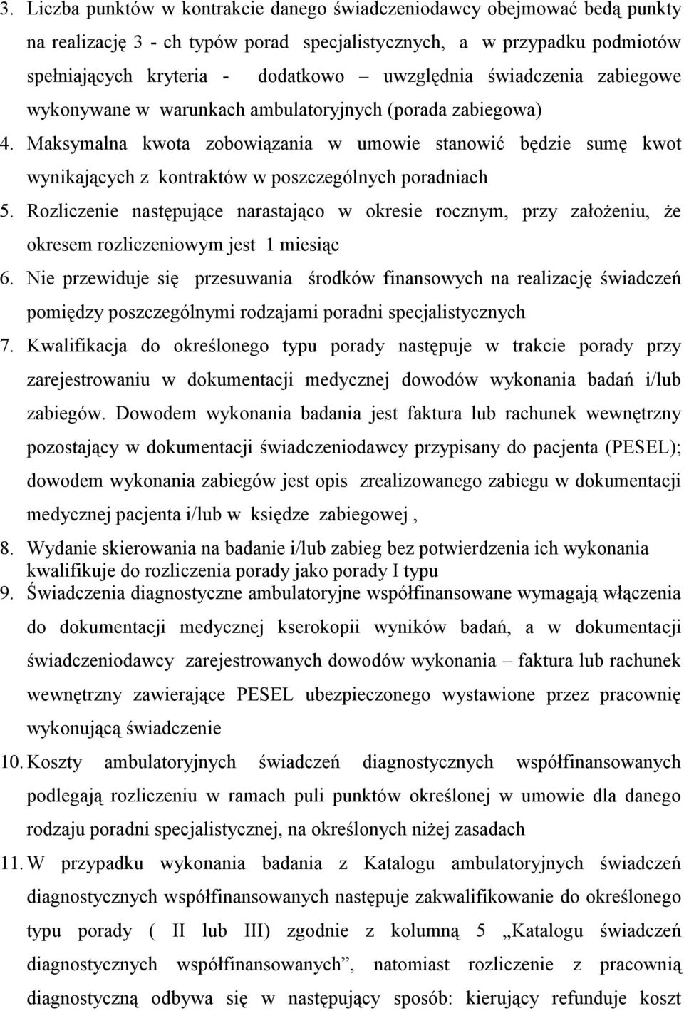 Maksymalna kwota zobowiązania w umowie stanowić będzie sumę kwot wynikających z kontraktów w poszczególnych poradniach 5.