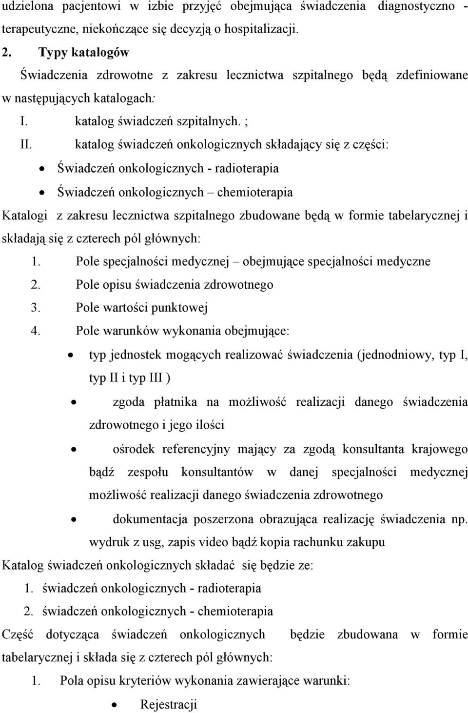 katalog świadczeń onkologicznych składający się z części: Świadczeń onkologicznych - radioterapia Świadczeń onkologicznych chemioterapia Katalogi z zakresu lecznictwa szpitalnego zbudowane będą w