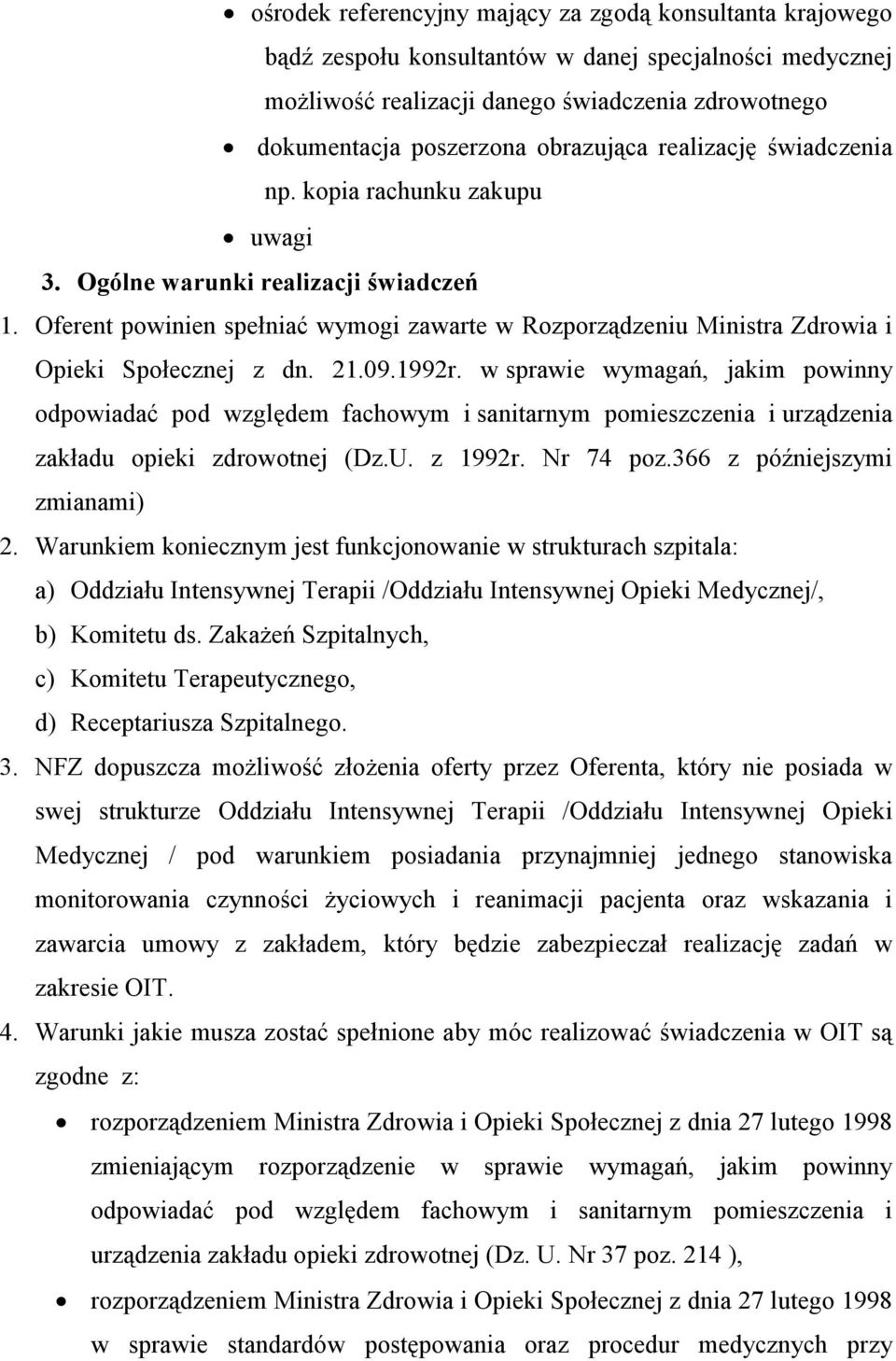 Oferent powinien spełniać wymogi zawarte w Rozporządzeniu Ministra Zdrowia i Opieki Społecznej z dn. 21.09.1992r.