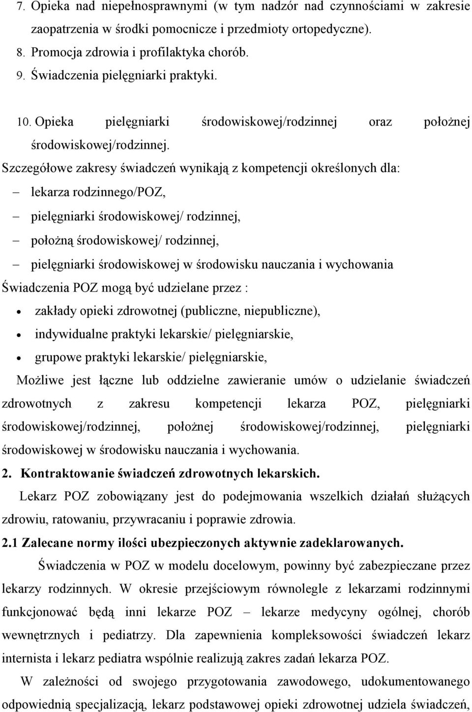 Szczegółowe zakresy świadczeń wynikają z kompetencji określonych dla: lekarza rodzinnego/poz, pielęgniarki środowiskowej/ rodzinnej, położną środowiskowej/ rodzinnej, pielęgniarki środowiskowej w