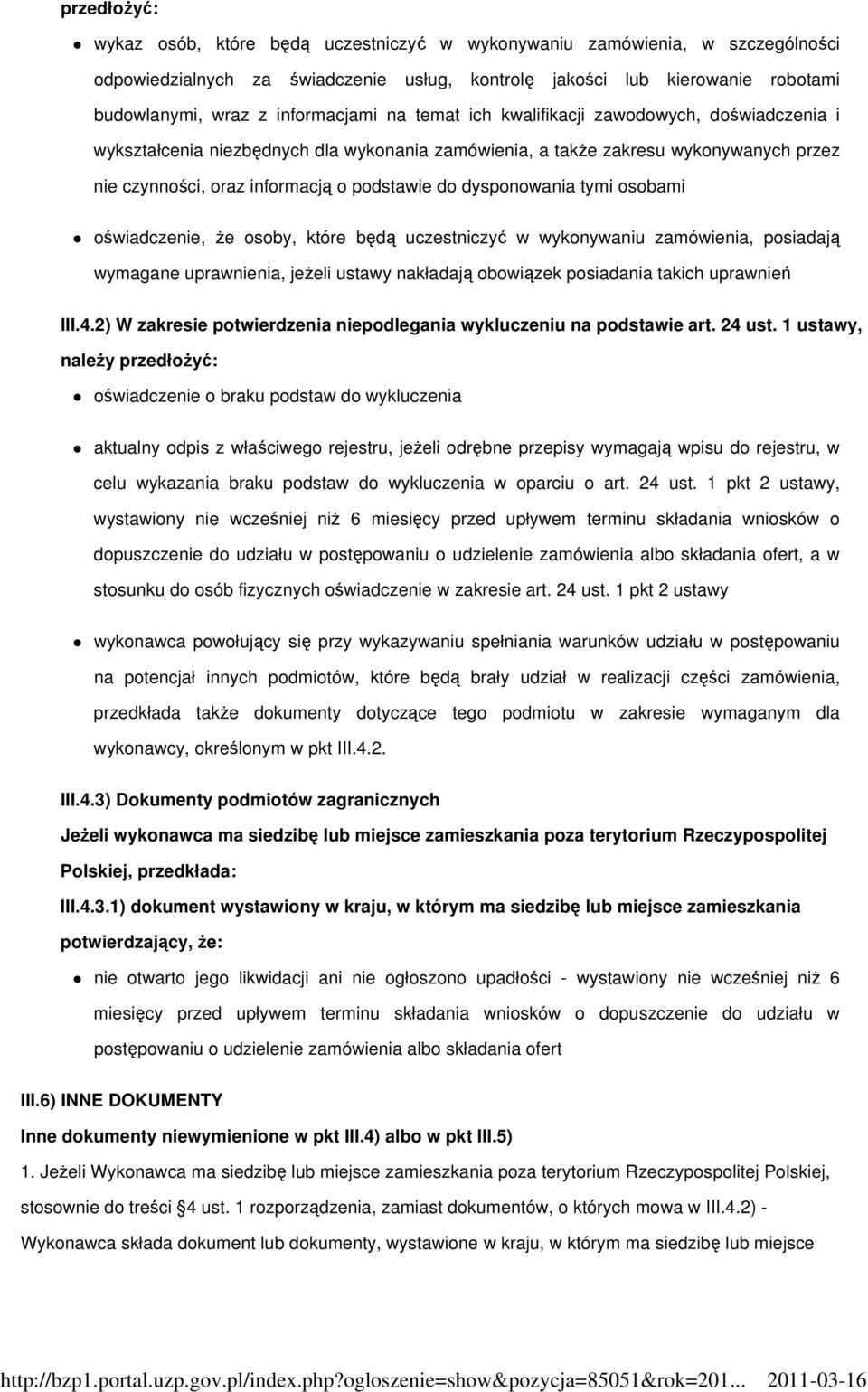 dysponowania tymi osobami oświadczenie, Ŝe osoby, które będą uczestniczyć w wykonywaniu zamówienia, posiadają wymagane uprawnienia, jeŝeli ustawy nakładają obowiązek posiadania takich uprawnień III.4.