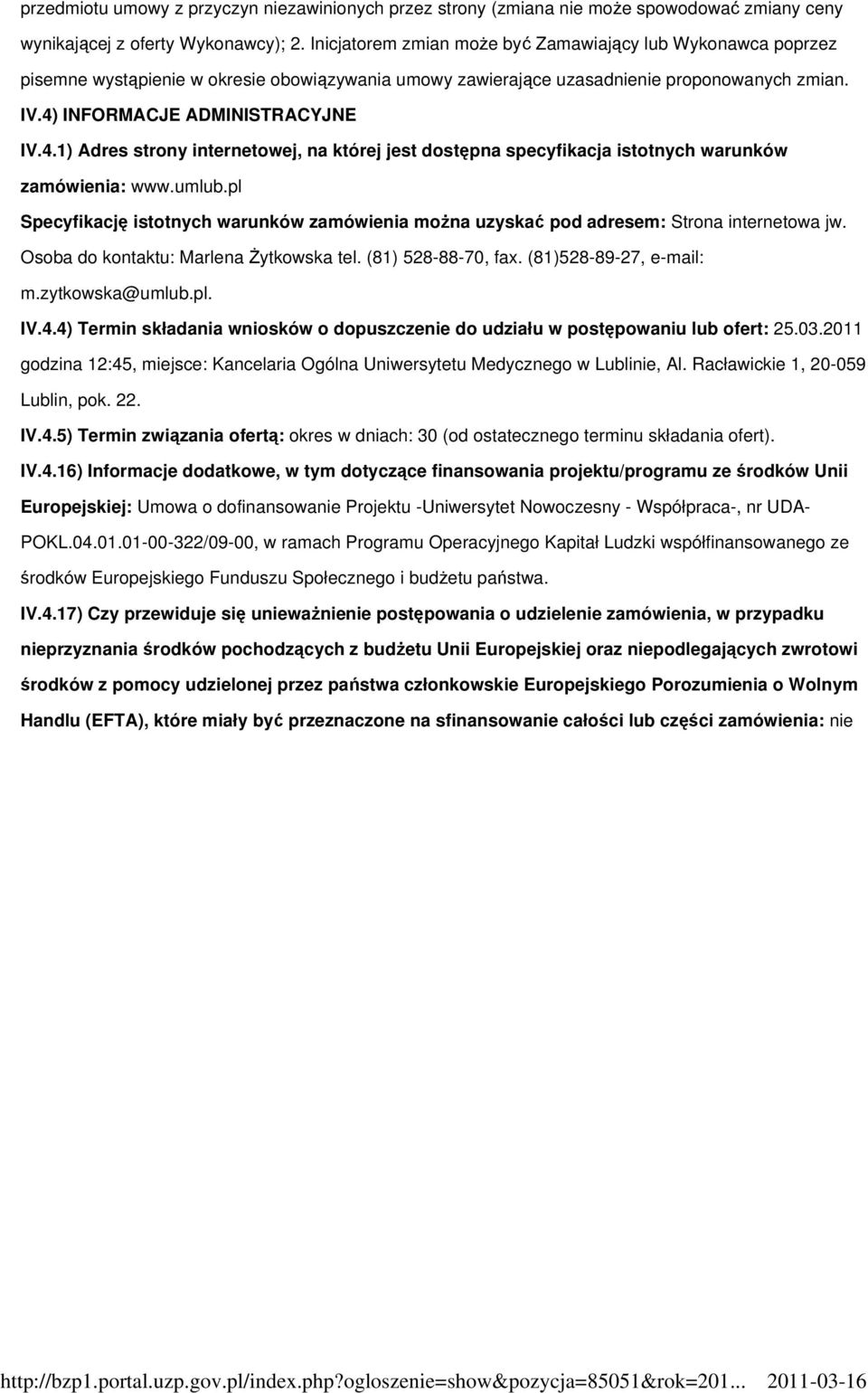 INFORMACJE ADMINISTRACYJNE IV.4.1) Adres strony internetowej, na której jest dostępna specyfikacja istotnych warunków zamówienia: www.umlub.