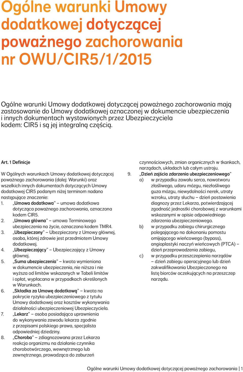 1 Definicje W Ogólnych warunkach Umowy dodatkowej dotyczącej poważnego zachorowania (dalej: Warunki) oraz wszelkich innych dokumentach dotyczących Umowy dodatkowej CIR5 podanym niżej terminom nadano