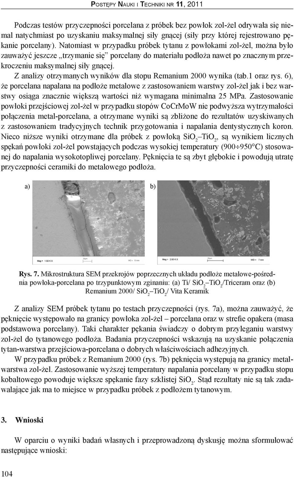 Z analizy otrzymanych wyników dla stopu Remanium 2000 wynika (tab.1 oraz rys.