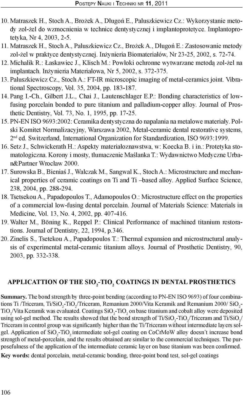 , Klisch M.: Powłoki ochronne wytwarzane metodą zol-żel na implantach. Inżynieria Materiałowa, Nr 5, 2002, s. 372-375. 13. Paluszkiewicz Cz., Stoch A.