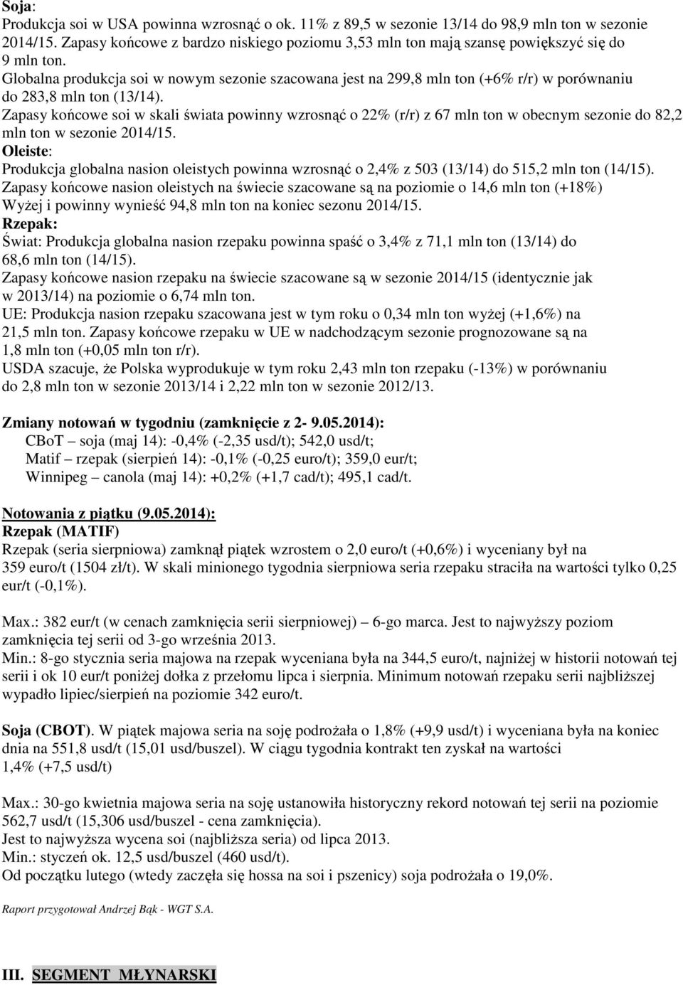 Globalna produkcja soi w nowym sezonie szacowana jest na 299,8 mln ton (+6% r/r) w porównaniu do 283,8 mln ton (13/14).