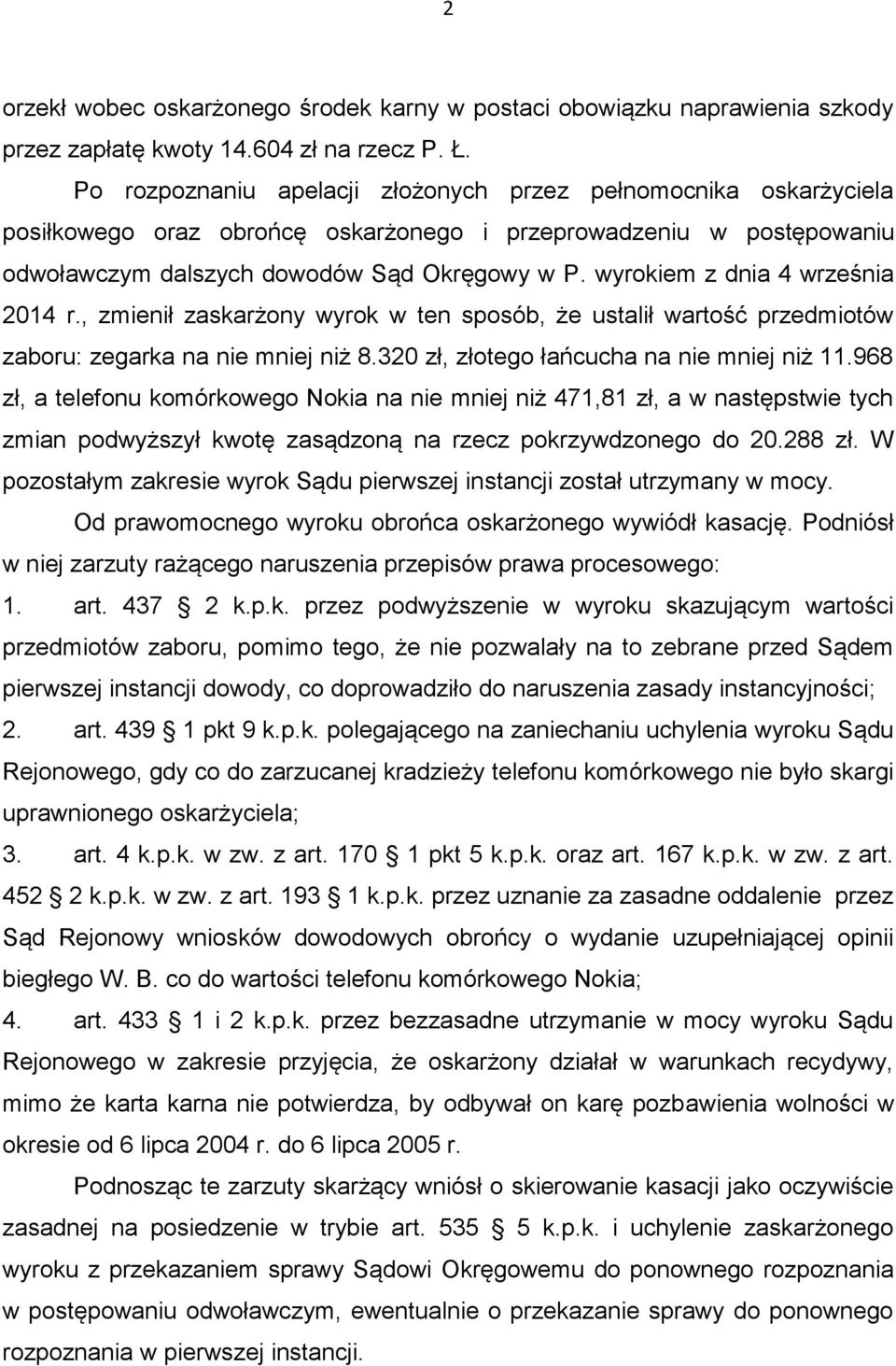 wyrokiem z dnia 4 września 2014 r., zmienił zaskarżony wyrok w ten sposób, że ustalił wartość przedmiotów zaboru: zegarka na nie mniej niż 8.320 zł, złotego łańcucha na nie mniej niż 11.